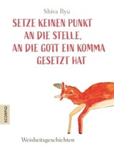 Setze keinen Punkt an die Stelle, an die Gott ein Komma gesetzt hat - Shiva Ryu - 9783958033160