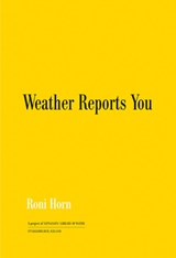 Roni Horn: Weather Reports You (2022) - Roni Horn - 9783958299108