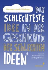 Die schlechteste Idee in der Geschichte der schlechten Ideen - Herman van de Wijdeven - 9783958549869