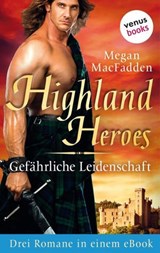 Highland Heroes - Gefährliche Leidenschaft: Drei Romane in einem eBook - Megan MacFadden - 9783958857421