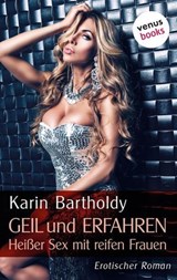 Geil und erfahren - Heißer Sex mit reifen Frauen - Karin Bartholdy - 9783958859883