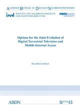 Options for the Joint Evolution of Digital Terrestrial Television and Mobile Internet Access - Dr Benedikt Eschbach - 9783958860698