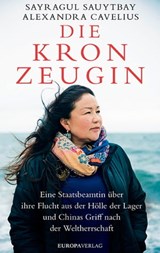 Die Kronzeugin - Sayragul Sauytbay ; Alexandra Cavelius - 9783958903319