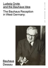 Ludwig Grote and the Bauhaus Idea - Peter Bernhard ; Torsten Blume - 9783959052801
