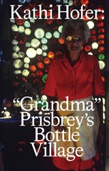 Prisbrey, T: Kathi Hofer. Bottle Village - Tressa Prisbrey ; Kathi Hofer - 9783959054034