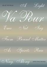 Olaf Nicolai. A light vapour emanating from bound matter as spirits running, along. - Olaf Nicolai ;  Stefanie Patruno ;  Jan Wenzel - 9783959054188