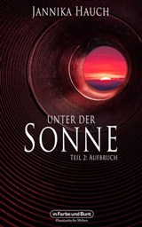 Unter der Sonne - Teil 2: Aufbruch - Jannika Hauch ; Weltenwandler - 9783959361767