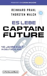 Es lebe Captain Future - 40 Jahre Kult in Deutschland - Thorsten Walch ; Reinhard Prahl - 9783959361873