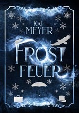 Frostfeuer - Kai Meyer - 9783959916653