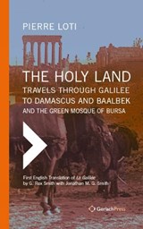 The Holy Land: Travels Through Galilee to Damascus and Baalbek - Pierre Loti - 9783959941501