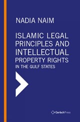 Islamic Legal Principles and Intellectual Property Rights in the Gulf States - Nadia Naim - 9783959941624