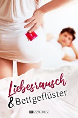 Liebesrausch & Bettgeflüster - Claudia von Trausnitz ; Charlie Winter ; Detlev Zesny ; Paul-Ludwig Wust ; Maximillian Wust ; Mag. Doris Binder ; Stefan Müser ; Elina Sudden ; Tira Beige ; Wolfgang Malischewski ; Regina Derksen ; Miss Libra ; Hans-Werner Halbreiter ; Kim Cavallis ; Eska - 9783960002635
