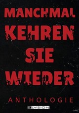 Manchmal kehren sie wieder - Johnny Wallmann ; Peter F. Kuhn ; Melanie Rahimpour ; Alisha Pilenko ; Michelle Friedrich ; Thorsten Scheib ; Lyakon ; Jace Moran ; Günter Gerstbrein ; Reka Jansen ; Johanna Wolfmann ; Beatrice Sonntag ; Fenja Harbke ; Agnes Christofferson ; Stefanie Reif - 9783960003496
