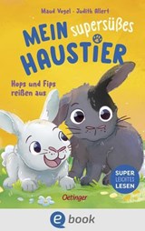 Mein supersüßes Haustier. Hops und Fips reißen aus - Judith Allert - 9783960525585