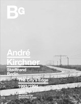Andre Kirchner: Berlin, The City's Edge -  - 9783960700340