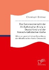 Das Sakramentenrecht der Alt-Katholischen Kirche in Deutschland und der Roemisch-Katholischen Kirche. Mit einer geschichtlichen Betrachtung der Altkatholischen Kirche OEsterreichs