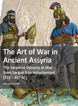 The Art of War in Ancient Assyria - Roland Sennewald - 9783963600494