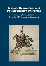 French, Neapolitan and Polish Cavalry Uniforms 1804-1831 - Markus Stein - 9783963600586