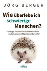 Wie überlebe ich schwierige Menschen? - Jörg Berger - 9783963627521
