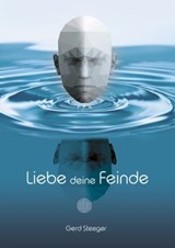 Liebe deine Feinde - Gerd Steeger - 9783965443167
