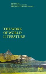 The Work of World Literature - Francesco Giusti ; Benjamin L Robinson - 9783965580114