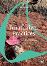 Anarchival Practices - Carine Zaayman - 9783965580435