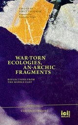War-torn Ecologies, An-Archic Fragments: Reflections from the Middle East - Umut Yildirim - 9783965580534