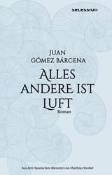 Alles andere ist Luft - Juan Gómez Bárcena - 9783966391290