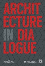 Architecture in Dialogue - ADJAYE,  David ; al-Asad, Mohammad ; Arolat, Emre ; Bandarin, Francesco - 9783966800020
