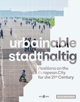 urbainable/stadthaltig - Positions on the European City for the 21st Century - Auer ; Bollinger ; Brauer ; Arno Brandlhuber - 9783966800105