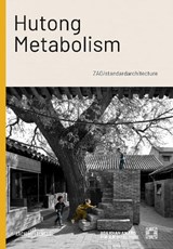 Hutong Metabolism - Mohsen Mostafavi ; Kenneth Frampton ; Martino Stierli ; Zhang Ke - 9783966800150