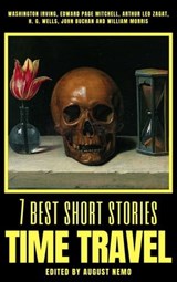 7 best short stories - Time Travel - Washington Irving ; Edward Page Mitchell ; H. G. Wells ; John Buchan ; William Morris ; August Nemo - 9783967993301