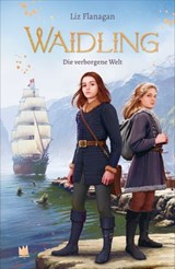 Waidling (Band 3): Die verborgene Welt - Liz Flanagan - 9783968267098
