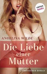 Die Liebe einer Mutter - Angelina Wilde - 9783968981338
