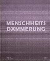 Menschheitsdämmerung - Kunst in Umbruchzeiten - Stefanie Kreuzer ; Florian Illies ; Stephan Berg - 9783969121672