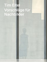 Tim Eitel - Vorschläge für Nachbilder / Propositions for Afterimages - Michael Bracewell - 9783969122112