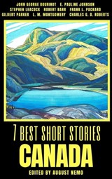 7 best short stories - Canada - E. Pauline Johnson ; Stephen Leacock ; Robert Barr ; Frank L. Packard ; L. M. Montgomery ; Charles G. D. Roberts ; Gilbert Parker ; John George Bourinot ; August Nemo - 9783969692394