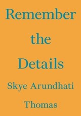 Remember the Details - Skye Arundhati Thomas - 9783981910865