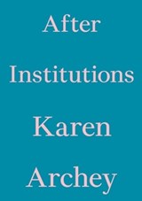After Institutions - ARCHEY,  Karen - 9783981910889