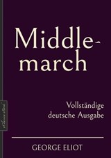 George Eliot: Middlemarch – Vollständige deutsche Ausgabe - George Eliot ; Mary Anne Evans - 9783985104901
