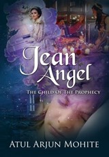 Jean Angel: The Child of The Prophecy - Atul Arjun Mohite - 9783985513949