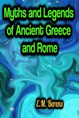 Myths and Legends of Ancient Greece and Rome - E.M. Berens - 9783985943999