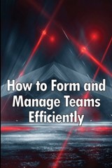 How to Form and Manage Teams Efficiently - Max J Williams - 9783986086121