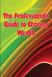 The Professional's Guide to Chasing Wealth