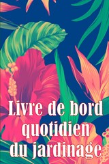Livre de bord quotidien du jardinage - Juliette Asselineau - 9783986089924