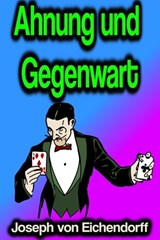 Ahnung und Gegenwart - Joseph von Eichendorff - 9783986470913