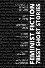 7 best short stories - Feminist Fiction - Charlotte Perkins Gilman ; Edith Nesbit ; Edith Wharton ; Susan Glaspell ; Katherine Mansfield ; Kate Chopin ; Gertrude Stein ; August Nemo - 9783986471781