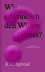 Wie erkenne ich den Willen Gottes? - R. C. Sproul - 9783986650513