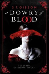 A Dowry of Blood: Begehren. Obsession. Macht. - S. T. Gibson - 9783986667191