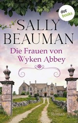 Die Frauen von Wyken Abbey - Sally Beauman ; Angela Stein - 9783986900991